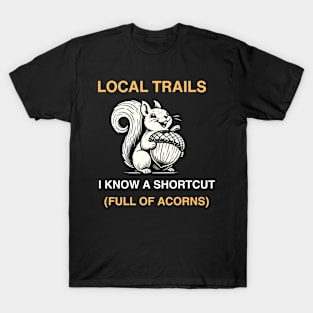 Squirrels Know Best Hike Local with a Shortcut T-Shirt